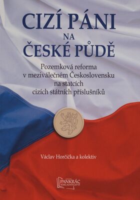 Cizí páni na české půdě : pozemková reforma v meziválečném Československu na statcích cizích státních příslušníků /