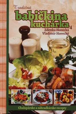 Tradičná babičkina kuchárka. 4, Chalupárske a záhradkárske recepty /