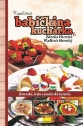 Tradičná babičkina kuchárka. 6, Slovenská, česká a maďarská kuchyňa /