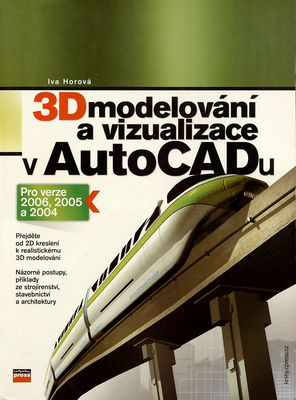 3D modelování a vizualizace v AutoCADu : [pro verze 2006, 2005 a 2004] /
