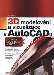 3D modelování a vizualizace v AutoCADu pro verze 2009, 2008 a 2007 /