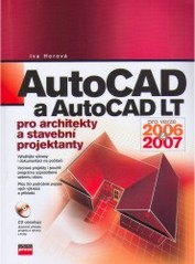 AutoCAD a AutoCAD LT pro architekty a stavební projektanty : [pro verze 2006 & 2007] /