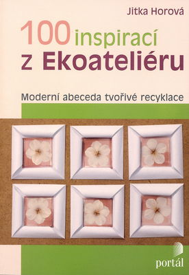 100 inspirací z Ekoateliéru : moderní abeceda tvořivé recyklace /