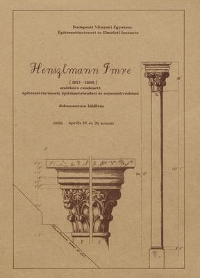 Henszlmann Imre (1813-1888) emlékére rendezett építészettörténeti, építészelméleti és műemlékvédelmi dokumentum kiállítás 1988. április 19. és 26. között /