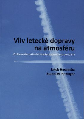 Vliv letecké dopravy na atmosféru : problematika začlenění leteckých společností do EU ETS /