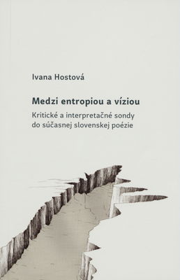 Medzi entropiou a víziou : kritické a interpretačné sondy do súčasnej slovenskej poézie /