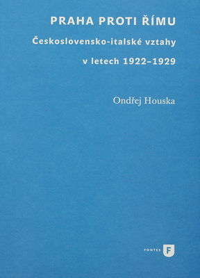 Praha proti Římu : československo-italské vztahy v letech 1922-1929 /