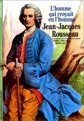 L´homme qui croyait en l´homme Jean-Jacques Rousseau /