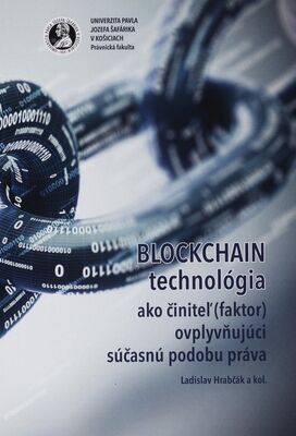 Blockchain technológia ako činiteľ (faktor) ovplyvňujúci súčasnú podobu práva = Blockchain technology as the factor influencing the current form of law /