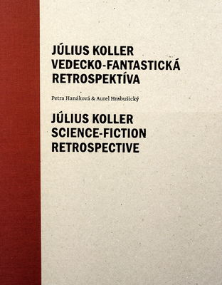 Július Koller. Vedecko-fantastická retrospektíva : Slovenská národná galéria, Bratislava, Esterházyho palác 22. apríl - 20. jún 2010 /