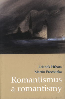 Romantismus a romantismy : pojmy, proudy, kontexty /