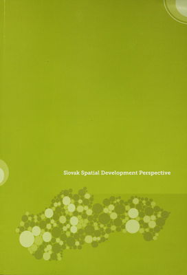 Slovak spatial development perspective : based on the Slovak Spatial Development Perspective 2001, as amanded by the Slovak Spatial Development Perspective 2011 - Amensment No. 1 to the Slovak Spatial Development Perspective 2001 /