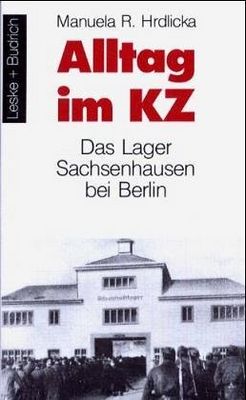 Alltag im KZ : das Lager Sachsenhausen bei Berlin /