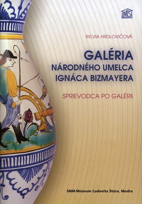 Galéria národného umelca Ignáca Bizmayera : sprievodca po galérii /