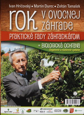 Rok v ovocnej záhrade : praktické rady záhradkárom : doplnené a rozšírené vydanie + biologická ochrana /
