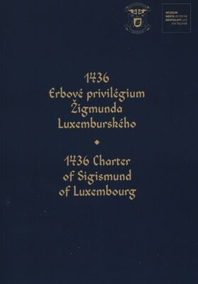 1436 Erbové privilégium Žigmunda Luxemburského = 1436 Charter of Sigismund of Luxembourg /