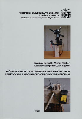 Skúmanie kvality a poškodenia ihličnatého dreva akustickými a mechanicko-odporovými metódami : [monografia] /