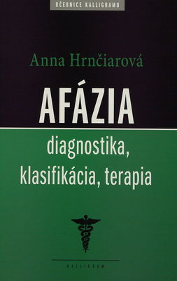 Afázia : diagnostika, klasifikácia, terapia : neuropsychologická škola Alexandra Romanoviča Luriju /