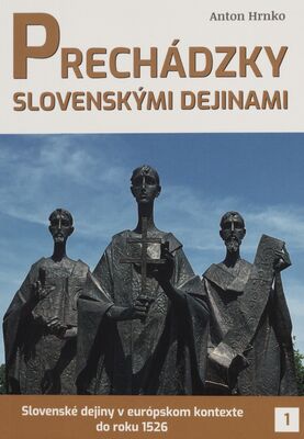 Prechádzky slovenskými dejinami : slovenské dejiny v európskom kontexte do roku 1526 (1) /