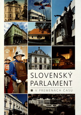Slovenský parlament v premenách času : venované 160. výročiu prvej Slovenskej národnej rady /