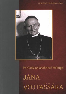 Pohľady na osobnosť biskupa Jána Vojtaššáka /