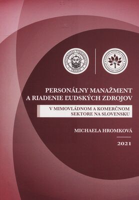 Personálny manažment a riadenie ľudských zdrojov v mimovládnom a komerčnom sektore na Slovensku / Michaela Hromková.