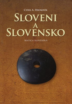 Sloveni a Slovensko : velebníci Vlasatého boha na horizonte histórie (cca 3200 pr. Kr. – 907 po Kr.) /