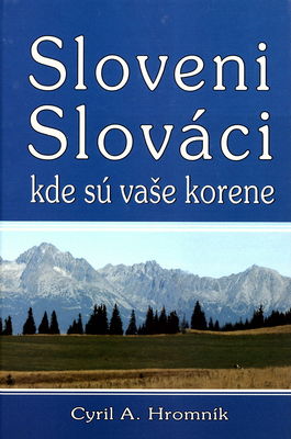 Sloveni/Slováci kde sú vaše korene? : k prameňom najstaršej histórie Slovenska, približne od roku 3000 pred Kristom /