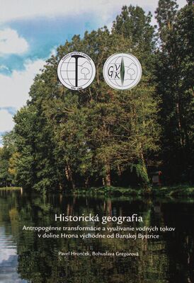 Historická geografia : antropogénne transformácie a využívanie vodných tokov v doline Hrona východne od Banskej Bystrice /