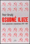 Osudné iluze. : Čeští spisovatelé a komunismus 1917-1987. /
