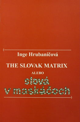 The Slovak matrix, alebo, Slová v maskáčoch /