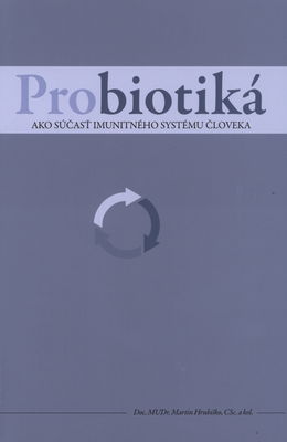 Probiotiká ako súčasť imunitného systému človeka : možnosti terapeutického využitia probiotík v klinickej praxi /