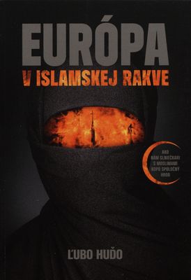 Európa v islamskej rakve : ako nám slniečkari s moslimami kopú spoločný hrob /