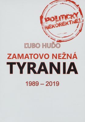 Zamatovo nežná tyrania : 1989-2019 /