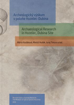 Archeologický výskum v polohe Hozelec-Dubina = Archeological research in Hozelec, Dubina Site /
