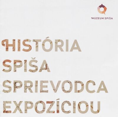 História Spiša : sprievodca expozíciou /