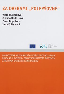 Za dverami "polepšovne" : diagnostické a redukačné centrá pre deti od 15 do 18 rokov na Slovensku - pracovné prostredie, motivácia a pracovná spokojnosť zamestnancov /
