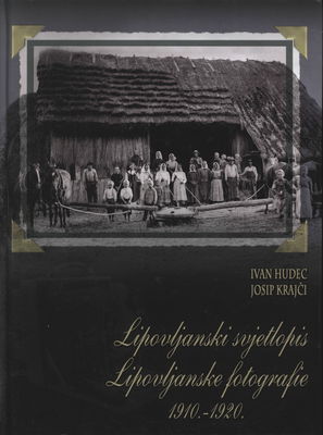 Lipovljanski svjetlopis 1910-1920 : stare fotografije s negativa na staklu /