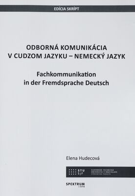 Odborná komunikácia v cudzom jazyku - Nemecký jazyk = Fachkommunikation in der Fremdsprache Deutsch /