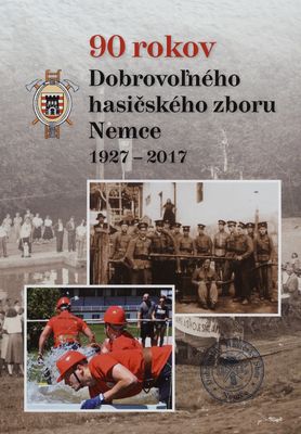 90 rokov Dobrovoľného hasičského zboru Nemce : 1927-2017 /