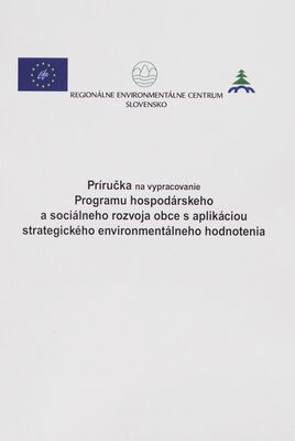 Príručka na vypracovanie Programu hospodárskeho a sociálneho rozvoja obce s aplikáciou strategického environmentálneho hodnotenia /