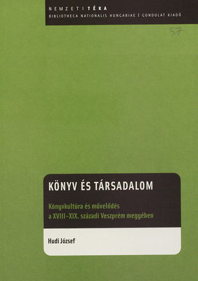 Könyv és társadalom : könyvkultúra és művelődés a XVIII-XIX. Szászadi veszprém megyében /
