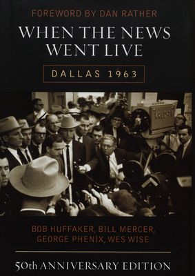 When the news went live : Dallas 1963 /