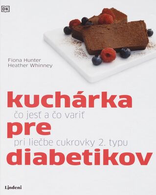 Kuchárka pre diabetikov : čo jesť a čo variť pri liečbe cukrovky 2. typu /