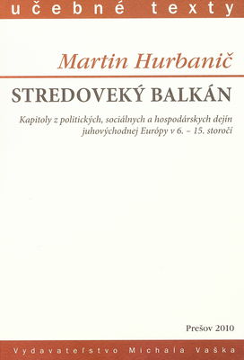Stredoveký Balkán : kapitoly z politických, sociálných a hospodárských dejín juhovýchodnej Európy v 6.-15. storočí /