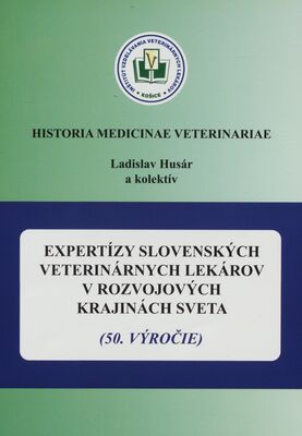 Expertízy slovenských veterinárnych lekárov v rozvojových krajinách sveta : (50. výročie) /