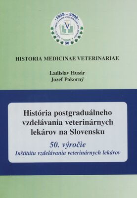 História postgraduálneho vzdelávania veterinárnych lekárov na Slovensku : 50. výročie Inštitútu vzdelávania veterinárnych lekárov /
