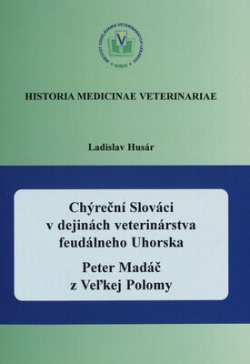 Chýreční Slováci v dejinách veterinárstva feudálneho Uhorska : Peter Madáč z Veľkej Polomy /