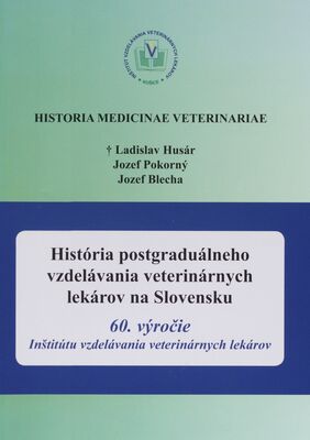 História postgraduálneho vzdelávania veterinárnych lekárov na Slovensku : 60. výročie Inštitútu vzdelávania veterinárnych lekárov /