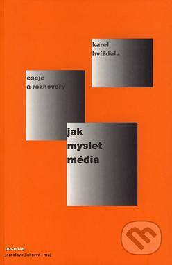 Jak myslet média : eseje, přednášky, články a rozhovory 2004-2005 /